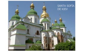 SANTA SOFÍA 
DE KIEV 
 