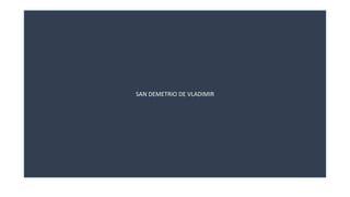 SAN DEMETRIO DE VLADIMIR 
 