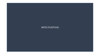 ARTES PLÁSTICAS 
 