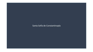 Santa Sofía de Constantinopla 
 