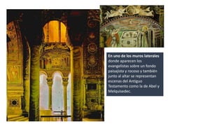 En uno de los muros laterales 
donde aparecen los 
evangelistas sobre un fondo 
paisajista y rocoso y también 
junto al altar se representan 
escenas del Antiguo 
Testamento como la de Abel y 
Melquisedec. 
 