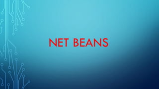 NET BEANS
 
