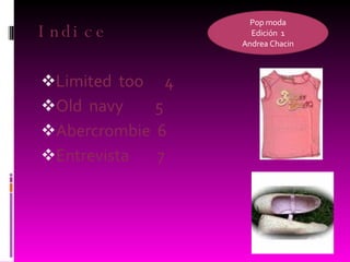 Indice Limited  too  4  Old  navy  5 Abercrombie  6 Entrevista  7 Pop moda Edición  1 Andrea Chacin 