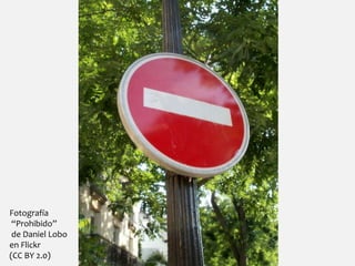 Fotografía
“Prohibido”
de Daniel Lobo
en Flickr
(CC BY 2.0)
 