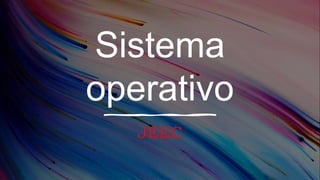 Sistema
operativo
JEEC
 
