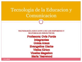 [object Object],Tecnologia de la Educacion y Comunicacion ECLARKE 