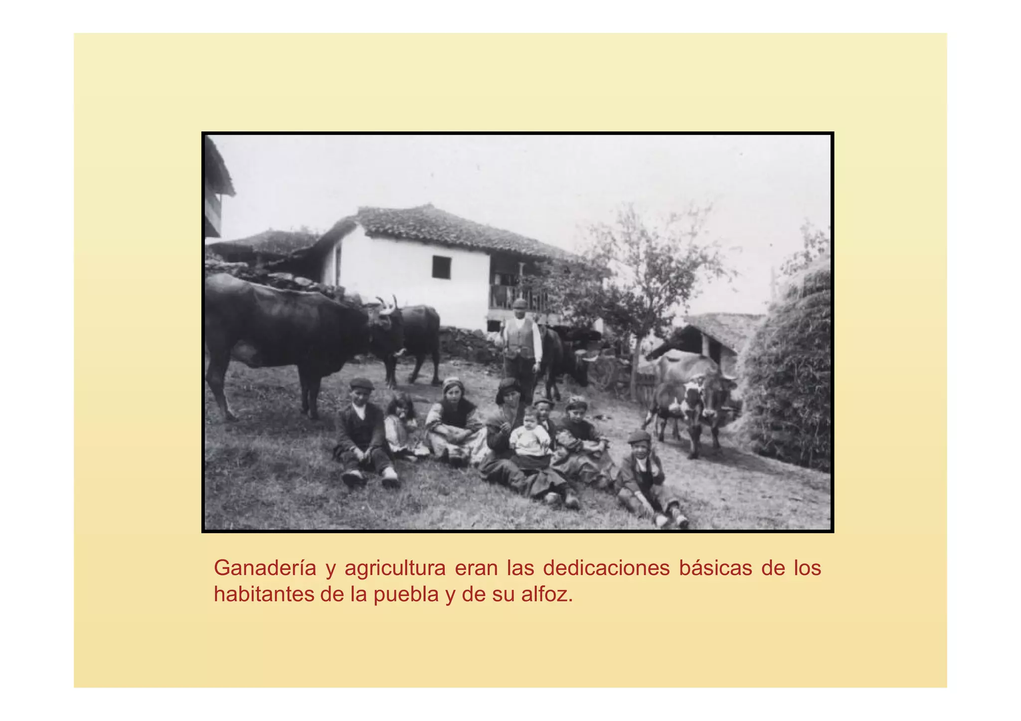 Ganadería y agricultura eran las dedicaciones básicas de los
habitantes de la puebla y de su alfoz.
 