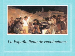 La España llena de revoluciones
 