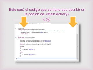 
Este será el código que se tiene que escribir en
la opción de «Main Activity»