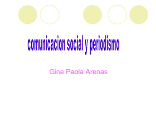 Gina Paola Arenas comunicacion social y periodismo 