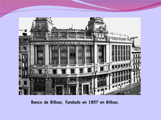 Banco de Bilbao, fundado en 1857 en Bilbao.  