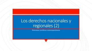 Los derechos nacionales y
regionales (2)
Sistemas jurídicos contemporáneos
 