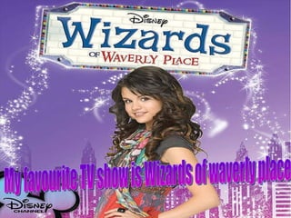 My favourite TV show is Wizards of waverly place 