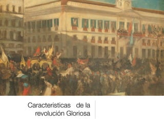 Caracteristicas de la
revolución Gloriosa
 