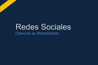 Clave en su florecimiento
Redes Sociales
 