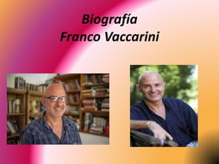 Biografía
Franco Vaccarini
 