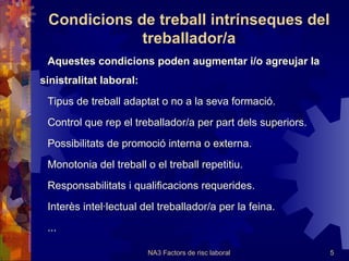Condicions de treball extrínseques Sobre aquestes condicions de treball ha d'incidir l'empresa per reduir la sinistralitat: Condicions de seguretat i higiene 