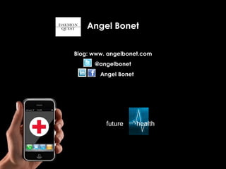 Angel Bonet Blog: www. angelbonet.com @angelbonet Angel Bonet future  health 