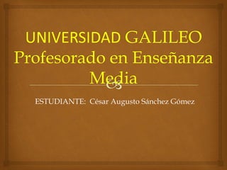 ESTUDIANTE: César Augusto Sánchez Gómez
 