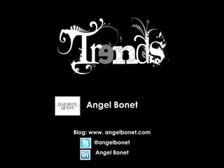 Angel Bonet Blog: www. angelbonet.com @angelbonet Angel Bonet 