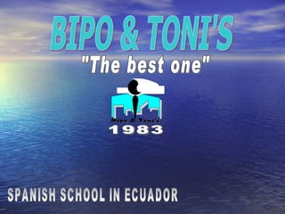 SPANISH SCHOOL IN ECUADOR BIPO & TONI'S &quot;The best one&quot; 1983 