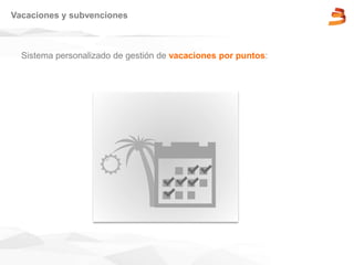 Sistema personalizado de gestión de vacaciones por puntos:
Vacaciones y subvenciones
 