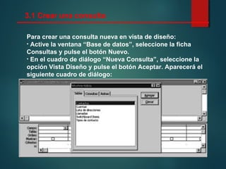 Para crear una consulta nueva en vista de diseño:
• Active la ventana “Base de datos”, seleccione la ficha
Consultas y pulse el botón Nuevo.
• En el cuadro de diálogo “Nueva Consulta”, seleccione la
opción Vista Diseño y pulse el botón Aceptar. Aparecerá el
siguiente cuadro de diálogo:
3.1 Crear una consulta
 