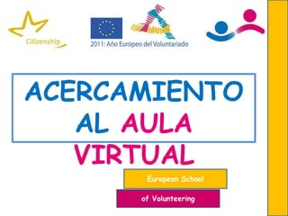 ACERCAMIENTO AL AULA VIRTUAL EuropeanSchool of Volunteering 
