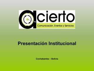 Presentación Institucional


        Cochabamba – Bolivia
 