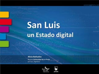 San Luis
un Estado digital


Alicia Bañuelos
Rectora Universidad de La Punta
San Luis , Argentina
 
