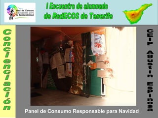 I Encuentro de alumnado de RedECOS de Tenerife Panel de Consumo Responsable para Navidad CEIP Agustín Espinosa Concienciación 