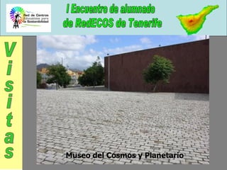 Museo del Cosmos y Planetario Visitas 
