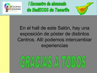 En el hall de este Salón, hay una exposición de póster de distintos Centros. Allí podemos intercambiar experiencias GRACIAS A TODOS 