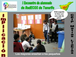 CEIP Matías Llabrés Implicación Este juguete lo hice con una caja de jabón  Los mayores enseñan a los pequeños 