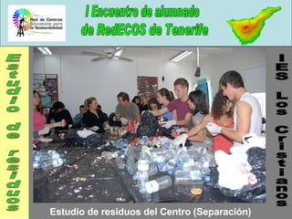 IES Los Cristianos Estudio de residuos Estudio de residuos del Centro (Separación) 