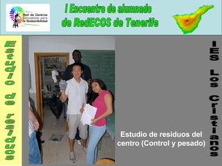IES Los Cristianos Estudio de residuos del centro (Control y pesado) Estudio de residuos 