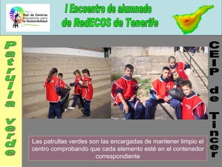 Las patrullas verdes son las encargadas de mantener limpio el centro comprobando que cada elemento esté en el contenedor correspondiente CEIP de Tincer Patrulla verde 