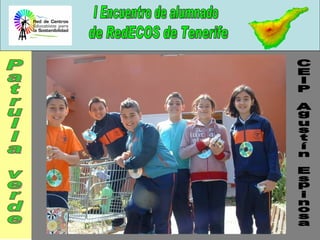 I Encuentro de alumnado de RedECOS de Tenerife Patrulla verde preparada para el recreo CEIP Agustín Espinosa Patrulla verde 
