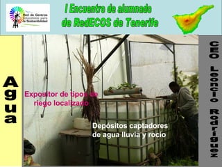 CEO Leoncio Rodríguez Agua Expositor de tipos de riego localizado Depósitos captadores de agua lluvia y rocío 