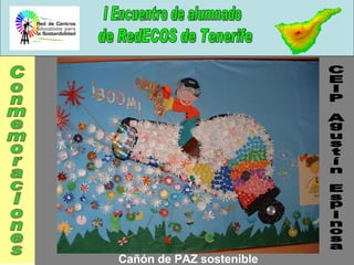 I Encuentro de alumnado de RedECOS de Tenerife Cañón de PAZ sostenible CEIP Agustín Espinosa Conmemoraciones 