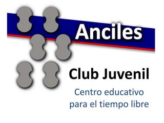 Club Juvenil
 Centro educativo
para el tiempo libre
 