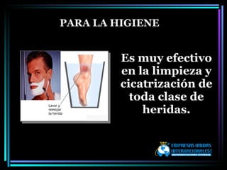Es muy efectivo en la limpieza y cicatrización de toda clase de heridas. PARA LA HIGIENE 