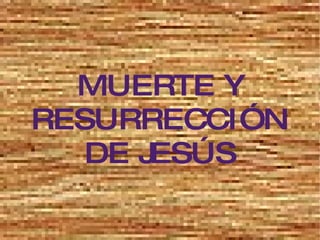 MUERTE Y RESURRECCIÓN DE JESÚS 