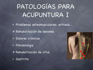 PATOLOGíAS PARA ACUPUNTURA I <ul><li>Problemas osteomusculares: artrosis... </li></ul><ul><li>Rehabilitación de lesiones <...