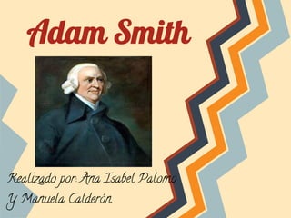 Adam Smith



Realizado por: Ana Isabel Palomo
Y Manuela Calderón.
 