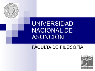 UNIVERSIDAD NACIONAL DE ASUNCIÓN FACULTA DE FILOSOFÍA 