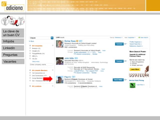 La clave de
un buen CV

Infojobs

Linkedin

Preguntas

Vacantes
 