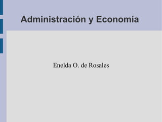 Administración y Economía  Enelda O. de Rosales 