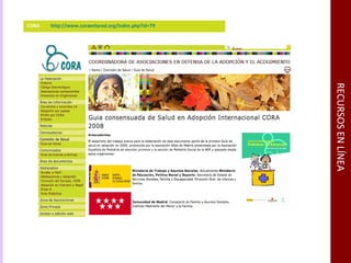 RECURSOS EN LÍNEA CORA   http://www.coraenlared.org/index.php?id=79 