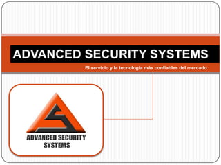 ADVANCED SECURITY SYSTEMS El servicio y la tecnología más confiables del mercado 